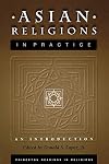 Asian Religions in Practice: An Introduction