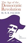 The Age of the Democratic Revolution: A Political History of Europe and America, 1760-1800. Volume II, The Struggle-