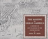 The Making Of Urban America A History Of City Planning In The United States
