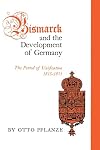 Bismarck and the Development of Germany, Vol. 1: The Period of Unification, 1815-1871