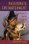 Passionate Enlightenment: Women in Tantric Buddhism