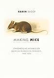 Making Mice Standardizing Animals For American Biomedical Research 19001955
