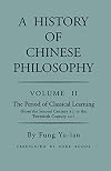 A History of Chinese Philosophy, Vol. 2: The Period of Classical Learning (From the Second Century B.C. to the Twentieth Century A.D.)