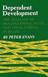 Dependent Development: The Alliance of Multinational, State, and Local Capital in Brazil