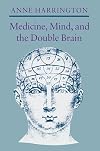 Medicine, Mind, and the Double Brain