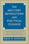 The Military Revolution and Political Change: Origins of Democracy and Autocracy in Early Modern Europe