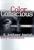 Color Conscious The Political Morality Of Race
