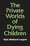The Private Worlds of Dying Children