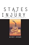 States of Injury: Power and Freedom in Late Modernity