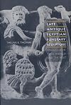 Late Antique Egyptian Funerary Sculpture: Images for This World and the Next