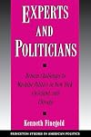 Experts and Politicians: Reform Challenges to Machine Politics in New York, Cleveland, and Chicago