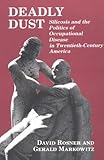Deadly Dust Silicosis And The Politics Of Occupational Disease In Twentiethcentury America