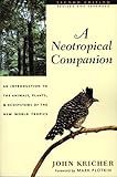A Neotropical Companion An Introduction To The Animals Plants And Ecosystems Of The New World Tropics
