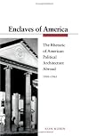 Enclaves of America: The Rhetoric of American Political Architecture Abroad, 1900-1965