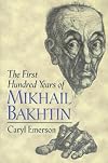 The first hundred years of Mikhail Bakhtin