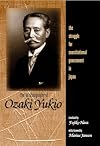 The Autobiography of Ozaki Yukio: The Struggle for Constitutional Government in Japan.