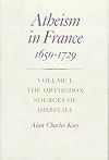 Atheism in France, 1650-1729: The Orthodox Sources of Disbelief