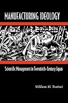 Manufacturing Ideology: Scientific Management in Twentieth-Century Japan.