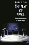 The Play of Space: Spatial Transformation in Greek Tragedy