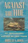 Against the Tide: An Intellectual History of Free Trade