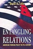 Entangling Relations American Foreign Policy In Its Century