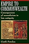 Empire to Commonwealth: Consequences of Monotheism in Late Antiquity