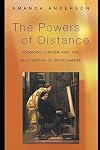 The Powers of Distance: Cosmopolitanism and the Cultivation of Detachment.