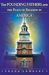 The Founding Fathers and the Place of Religion in America