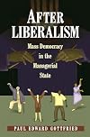 After Liberalism: Mass Democracy in the Managerial State.