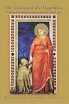 The Making of the Magdalen: Preaching and Popular Devotion in the Later Middle Ages.