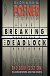 Breaking the Deadlock: The 2000 Election, the Constitution, and the Courts