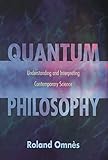 Quantum Philosophy Understanding And Interpreting Contemporary Science