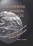 Quaternions And Rotation Sequences A Primer With Applications To Orbits Aerospace And Virtual Reality