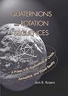 Quaternions and Rotation Sequences: A Primer with Applications to Orbits, Aerospace and Virtual Reality