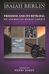 Freedom and Its Betrayal: Six Enemies of Human Liberty