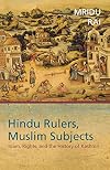 Hindu Rulers, Muslim Subjects: Islam, Rights, and the History of Kashmir