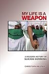 My Life Is a Weapon: A Modern History of Suicide Bombing