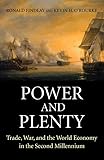 Power And Plenty Trade War And The World Economy In The Second Millennium The Princeton Economic History Of The Western World