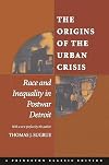 The Origins of the Urban Crisis: Race and Inequality in Postwar Detroit