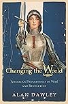 Changing the World: American Progressives in War and Revolution
