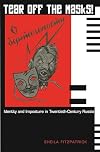 Tear Off the Masks!: Identity and Imposture in Twentieth-Century Russia