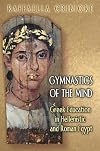 Gymnastics of the Mind: Greek Education in Hellenistic and Roman Egypt