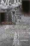 Driving the Soviets Up the Wall: Soviet-East German Relations, 1953-1961