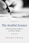 The Soulful Science: What Economists Really Do and Why It Matters