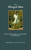 The Hanged Man: A Story of Miracle, Memory, and Colonialism in the Middle Ages
