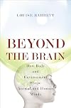 Beyond the Brain: How Body and Environment Shape Animal and Human Minds