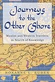 Journeys To The Other Shore Muslim And Western Travelers In Search Of Knowledge