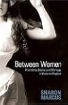 Between Women: Friendship, Desire, and Marriage in Victorian England