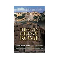 Seven Hills of Rome A Geological Tour of the Eternal City