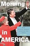Morning in America: How Ronald Reagan Invented the 1980s